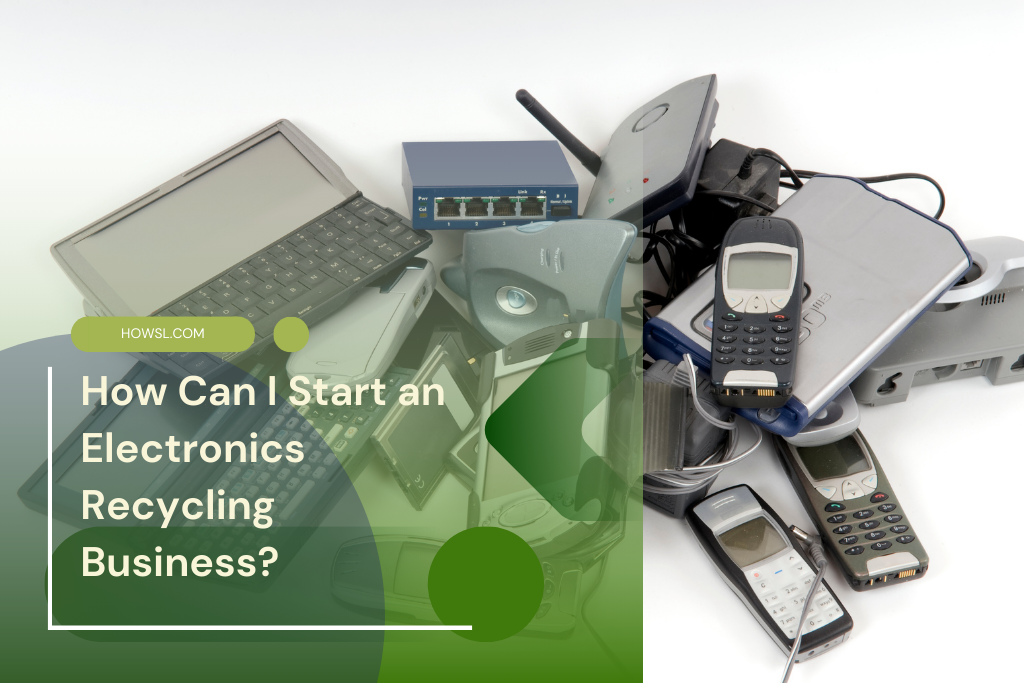 How to Start Electronics Recycling Business?